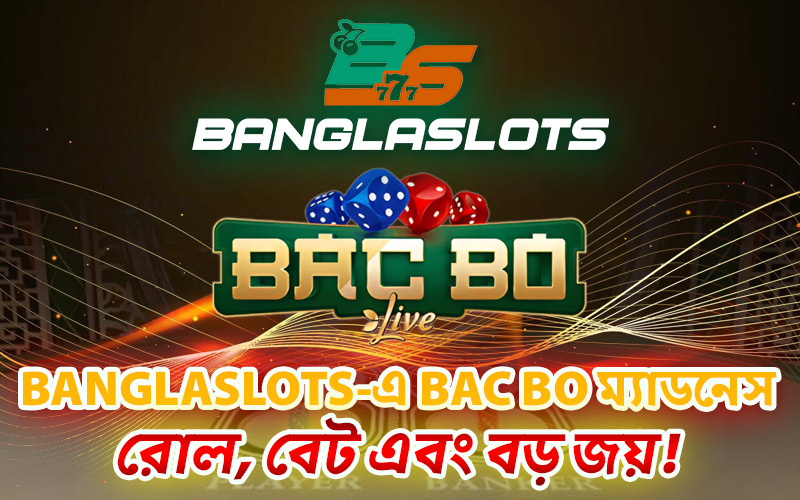 Banglaslots-এ Bac Bo ম্যাডনেস – রোল, বেট এবং বড় জয়!